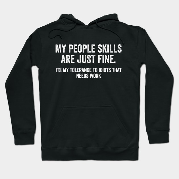 My People Skills Are Just Fine Its My Tolerance To Idiots That Needs Work Hoodie by Sarjonello